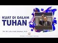 Pdt. DR. Julius Ishak Abraham M.Sc - KUAT DI DALAM TUHAN