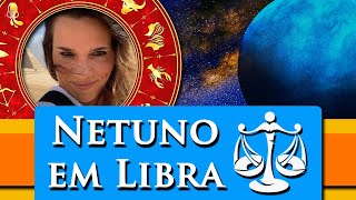 NETUNO EM LIBRA - CARACTERÍSTICAS PRINCIPAIS