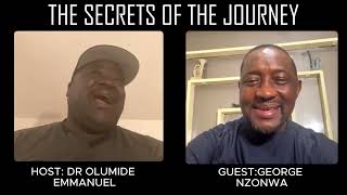 Part 1 : THE SECRETS OF THE JOURNEY with Dr. Olumide Emmanuel and George Izunwa