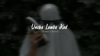 Uncha Lamba Kad | Slowed+Reverb |🔥