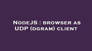NodeJS : browser as UDP (dgram) client