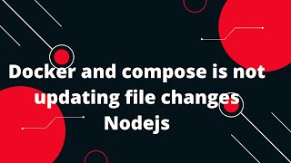 Docker Tutorial for Beginners #31 Docker and compose is not updating file changes Nodejs