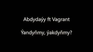 Abdydayy ft Vagrant - Yandynmy, yakdynmy? (Turkmen rap 2018)