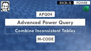 APQ04: Advanced Power Query Video #4 - M-CODE - Combine Inconsistent Tables