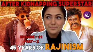 Superstar-ஐ KIDNAP பண்ணி இதை கேக்கணும் | 45 Years of RAJINISM | Epi - 21 Part - 2