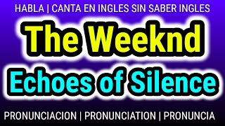 Echoes of Silence | The Weeknd | Como hablar cantar con pronunciacion en ingles traducida español