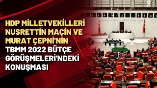 HDP milletvekilleri Nusrettin MAÇİN ve Murat ÇEPNİ'nin TBMM 2022 Bütçe Görüşmeleri'ndeki konuşması
