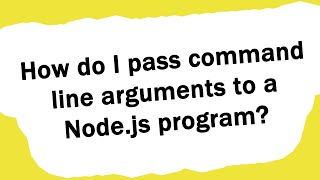 How do I pass command line arguments to a Node.js program?
