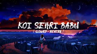 Koi Sehri Babu [ Slowed + Reverb ] Song | @f-music_official
