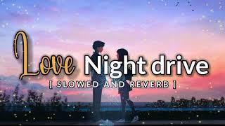 Love Night Drive Lo-fi Mashup Slowed And Reverb | Hindi Mind Relax Lo-fi Mashup
