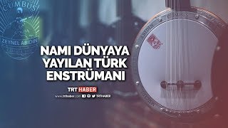 Namı dünyaya yayılan Türk enstrümanı