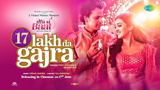 17 Lakh Da Gajra | Vishal Mishra | Asees Kaur | Tony Kakkar | Ittu Si Baat | Official Video | Raj S