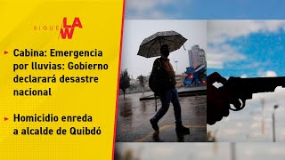 Emergencia por lluvias: Gobierno declarará desastre nacional / Homicidio enreda a alcalde de Quibdó