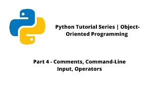 Python Tutorial Series | OOP | Part 4 - Comments, Input, Operators