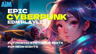 Epic Cyberpunk EDM Playlist | Futuristic Synthwave Beats for Neon Nights - DJ AiM | 集中力アップ・作業用BGM