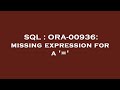 SQL : ORA-00936: missing expression for a '='