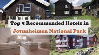 Top 5 Recommended Hotels In Jotunheimen National Park | Best Hotels In Jotunheimen National Park
