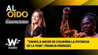 “Vamos a hacer de Colombia la potencia de la vida”: Francia Márquez