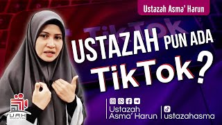 USTAZAHPUN ADA TIKTOK? I USTAZAH ASMA' HARUN 2022