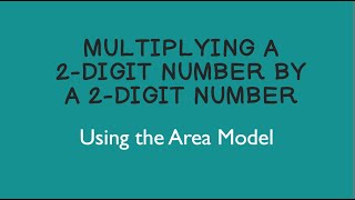 Multiplying a 2-Digit Number by a 2-Digit Number Using the Area Model