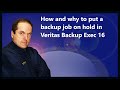 How and why to put a backup job on hold in Veritas Backup Exec 16