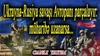 Ukrayna-Rusiya savaşı Avropanı parçalayır: müharibə uzanarsa...