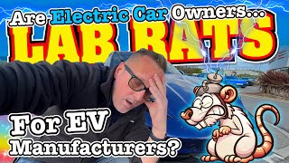 Are ELECTRIC CAR Owners LAB RATS for EV Manufacturers?