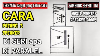 cara pasang seri paralel speaker