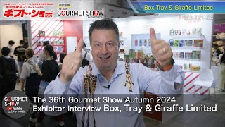 The 36th Gourmet Show Autumn 2024 Exhibitor Interview_Box, Tray \u0026 Giraffe Limited