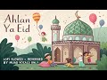 Ahlan Ya Eid Lofi Slowed + Reverbed By Muad Vocals Only Without Music Aesthetic Nasheed