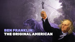 Ben Franklin: The Original American