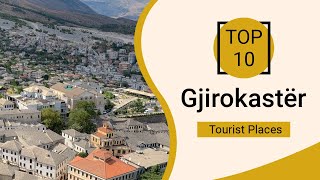 Top 10 Best Tourist Places to Visit in Gjirokaster | Albania - English