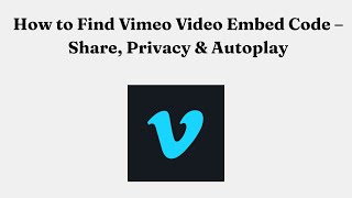 How to Find Vimeo Video Embed Code – Share, Privacy & Autoplay