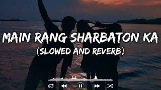 Main Rang Sharbaton Ka || Arijit Singh || Slowed And Reverb || Tranding Lofi Song