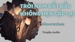 TRUYỆN AUDIO TRỜI NAM ĐẤT BẮC KHÔNG HẸN GẶP LẠI #truyenaudio #moonreview #makeup