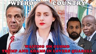 Waiting On CuomoTrump and Adams in lovers quarell l  Without A Country W/ Corinne Fisher