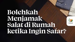 Bolehkah Menjamak Salat di Rumah ketika Ingin Safar