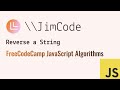 How do I reverse a String in JavaScript? freeCodeCamp.org JS solution