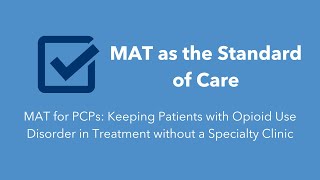 MAT for PCPs: Keeping Patients with Opioid Use Disorder in Treatment without a Specialty Clinic