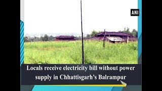 Locals receive electricity bill without power supply in Chhattisgarh’s Balrampur