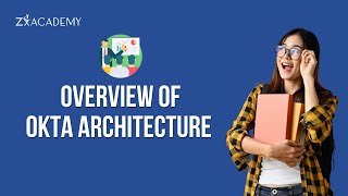 Overview of OKTA Architecture | OKTA Tutorial | Zx Academy