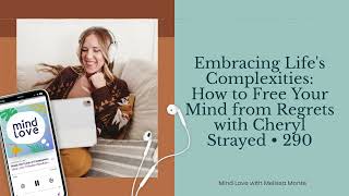 Embracing Life's Complexities: How to Free Your Mind from Regrets with Cheryl Strayed • 290