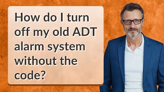 How do I turn off my old ADT alarm system without the code?