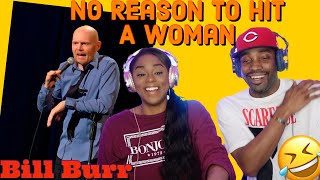 I HAD TO BRING BJ BACK FOR THIS! Bill Burr "No Reason To Hit a Woman (How Women Argue)" {Reaction}