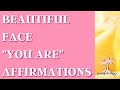 Beautiful Face - You Are Affirmations