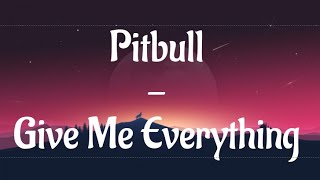 Pitbull - Give Me Everything(Lyrics) ft. Nayer (ft. Ne-Yo)