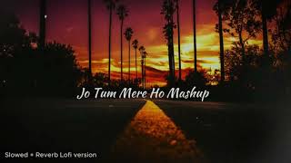 End 2024 Love Mashup Jo tum mere ho mashup|Anuv Jain| Slowed + Reverb