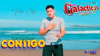 LOS GALACTICOS PIURA PERU_NO REGRESO CONTIGO ♫ Video Oficial 2025 ► ► 4K✔