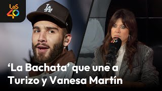 ¿Qué tiene que ver LA BACHATA  de MANUEL TURIZO con VANESA MARTÍN? | LOS40