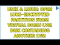 Unix & Linux: Open luks-encrypted partition from virtual DomU LVM disk containing another LVM